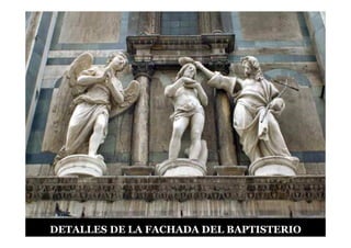 DETALLES DE LA FACHADA DEL BAPTISTERIO
 