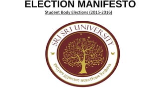 ELECTION MANIFESTO
Student Body Elections (2015-2016)
 