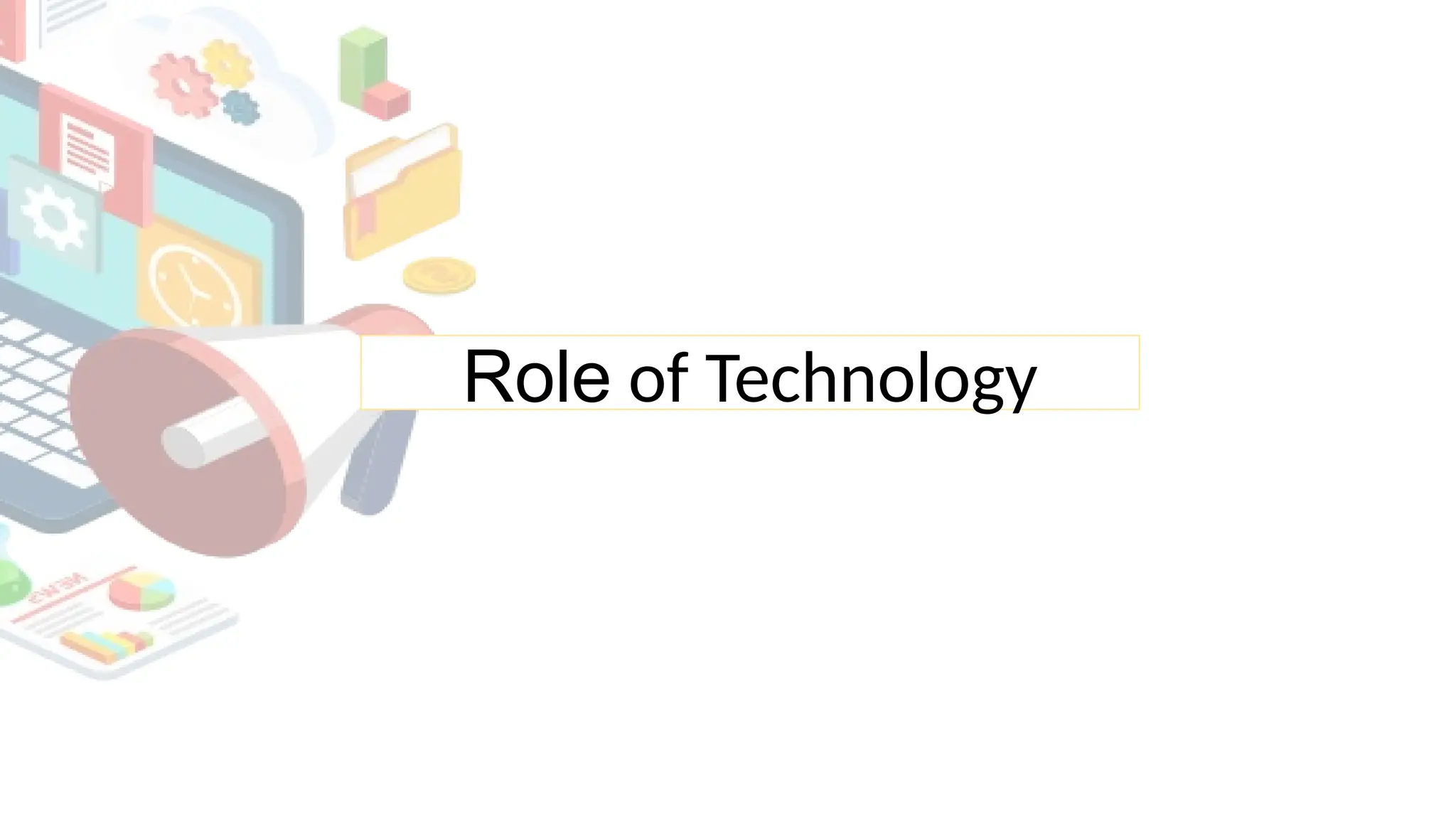 Role of Technology
 