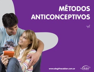 MÉTODOS
ANTICONCEPTIVOS




    www.elegirhacebien.com.ar
 