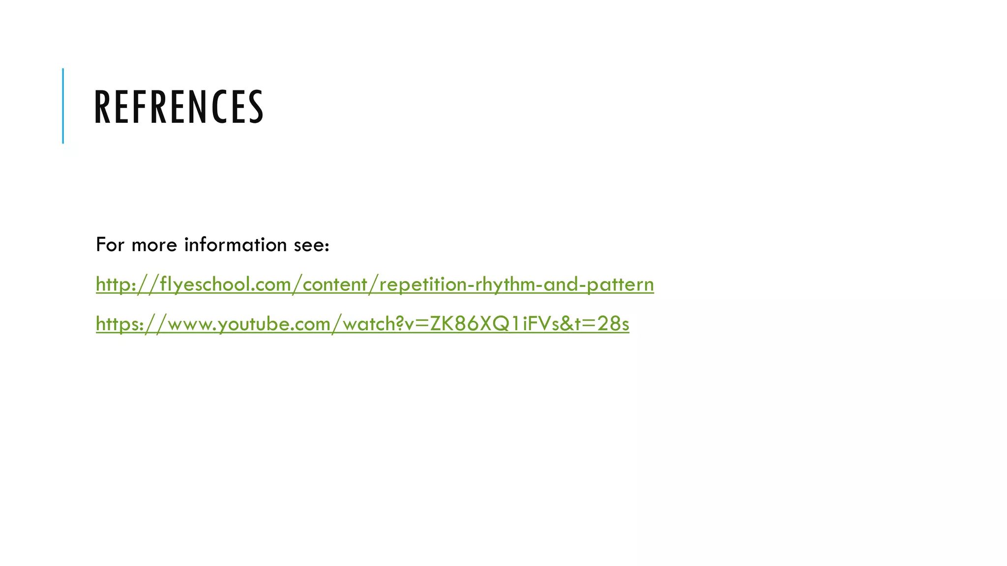 REFRENCES
For more information see:
http://flyeschool.com/content/repetition-rhythm-and-pattern
https://www.youtube.com/watch?v=ZK86XQ1iFVs&t=28s
 