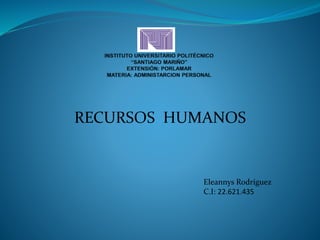 RECURSOS HUMANOS 
Eleannys Rodríguez 
C.I: 22.621.435 
 