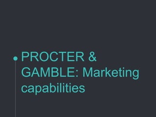 PROCTER &
GAMBLE: Marketing
capabilities
 