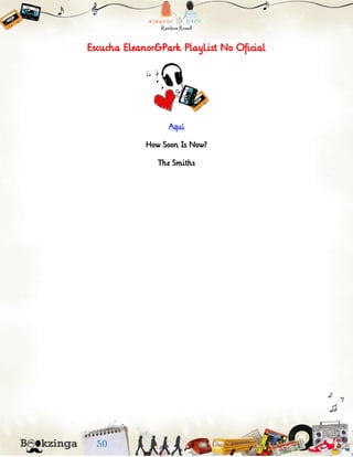 Escucha Eleanor&Park PlayList No Oficial
Aquí
How Soon Is Now?
The Smiths
 