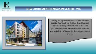 NEW APARTMENT RENTALS IN SEATTLE, WA
Looking for Apartment Rentals in Roosevelt
Seattle WA? Look no further than Eleanor!
Enter Eleanor Apartments in Seattle, and
you’ll immediately experience the comfort
and amiability afforded by the modern, open
layout.
 