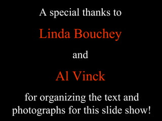 A special thanks to Linda Bouchey and Al Vinck for organizing the text and photographs for this slide show!