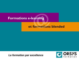 La formation par excellence
Formations e-learning
et formations blended
 