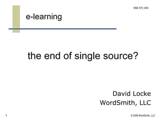 the end of single source? e-learning  David Locke WordSmith, LLC 