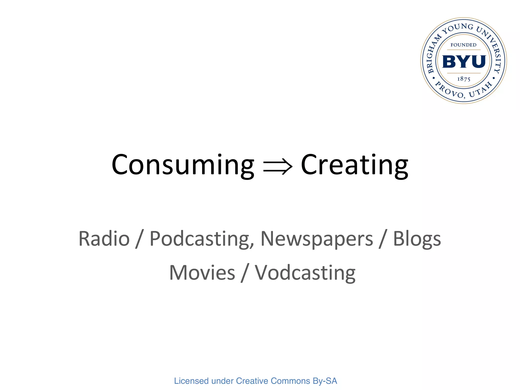 Consuming    Creating Radio / Podcasting, Newspapers / Blogs  Movies / Vodcasting 