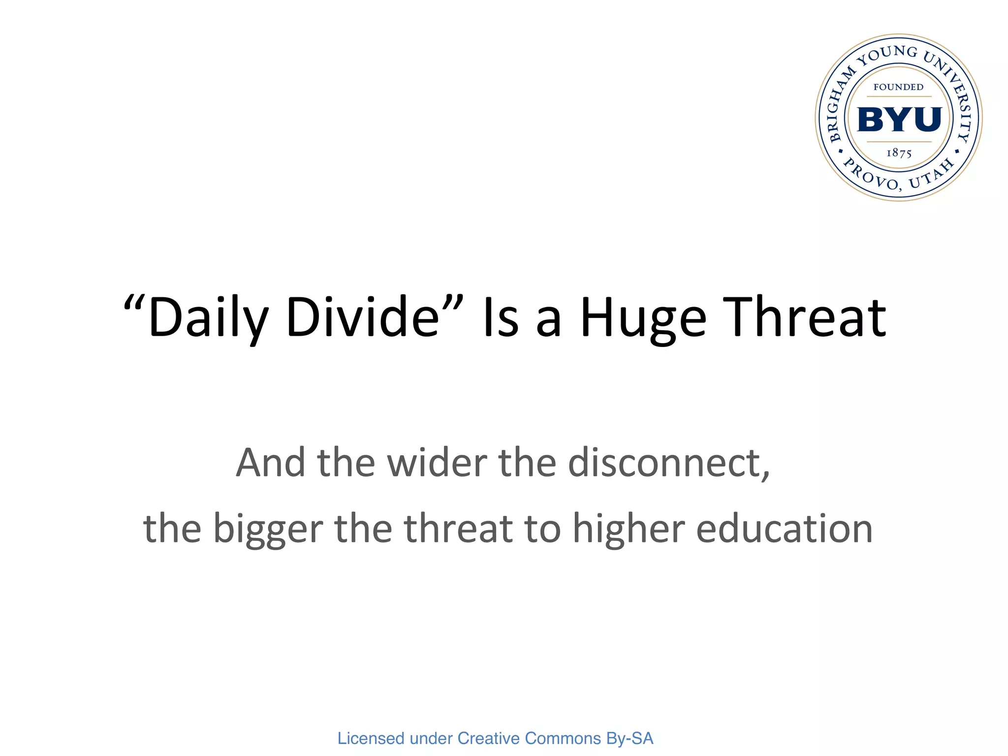 “ Daily Divide” Is a Huge Threat And the wider the disconnect,  the bigger the threat to higher education 