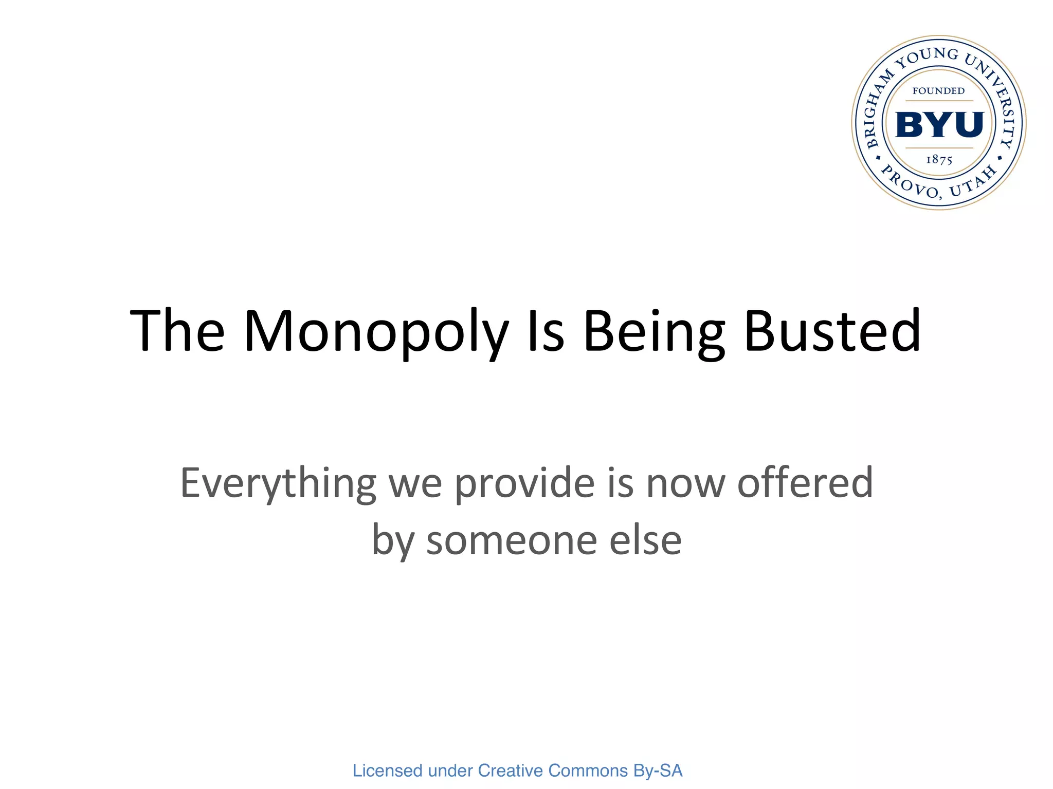 The Monopoly Is Being Busted Everything we provide is now offered by someone else 