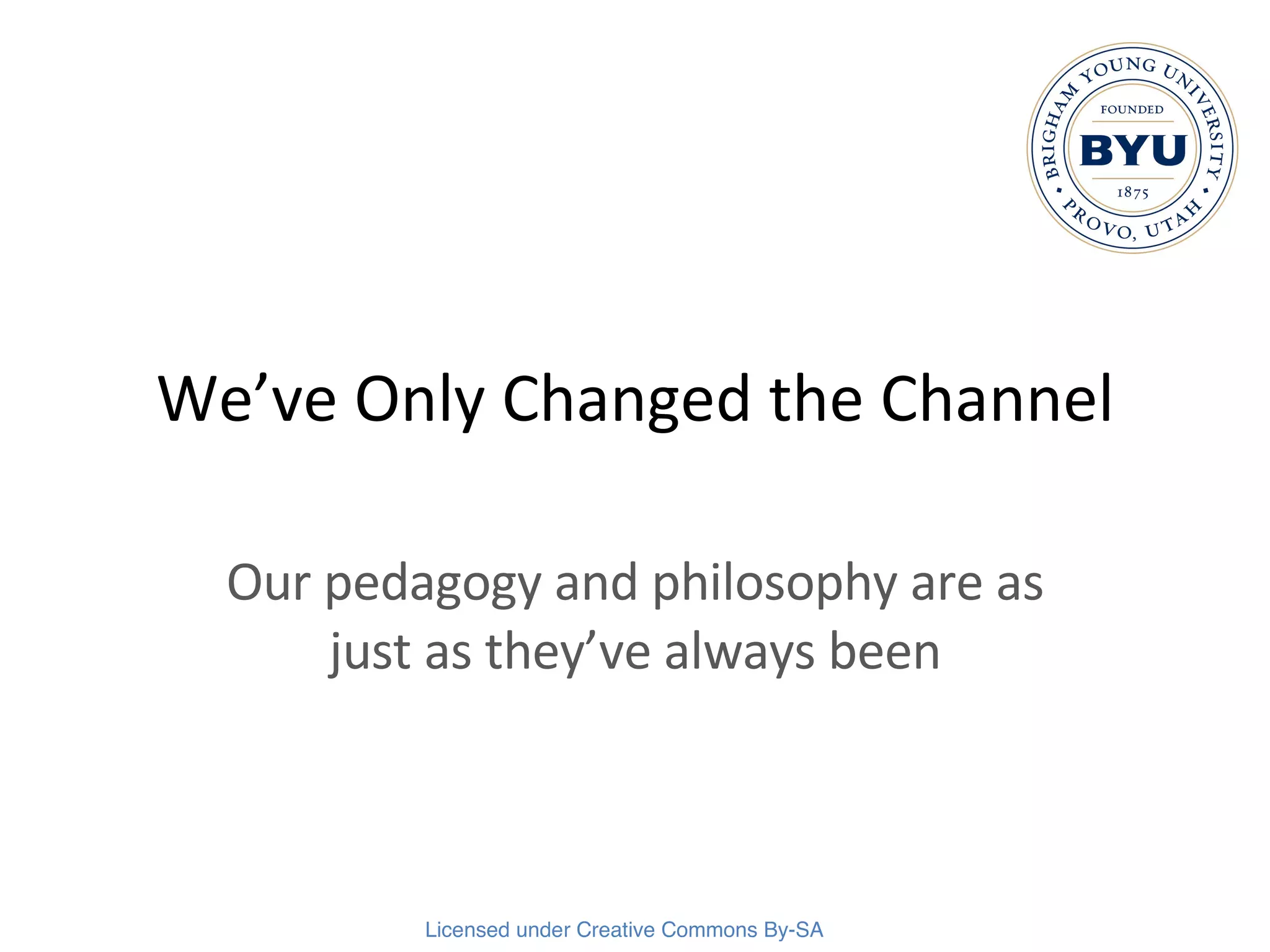 We’ve Only Changed the Channel Our pedagogy and philosophy are as just as they’ve always been 