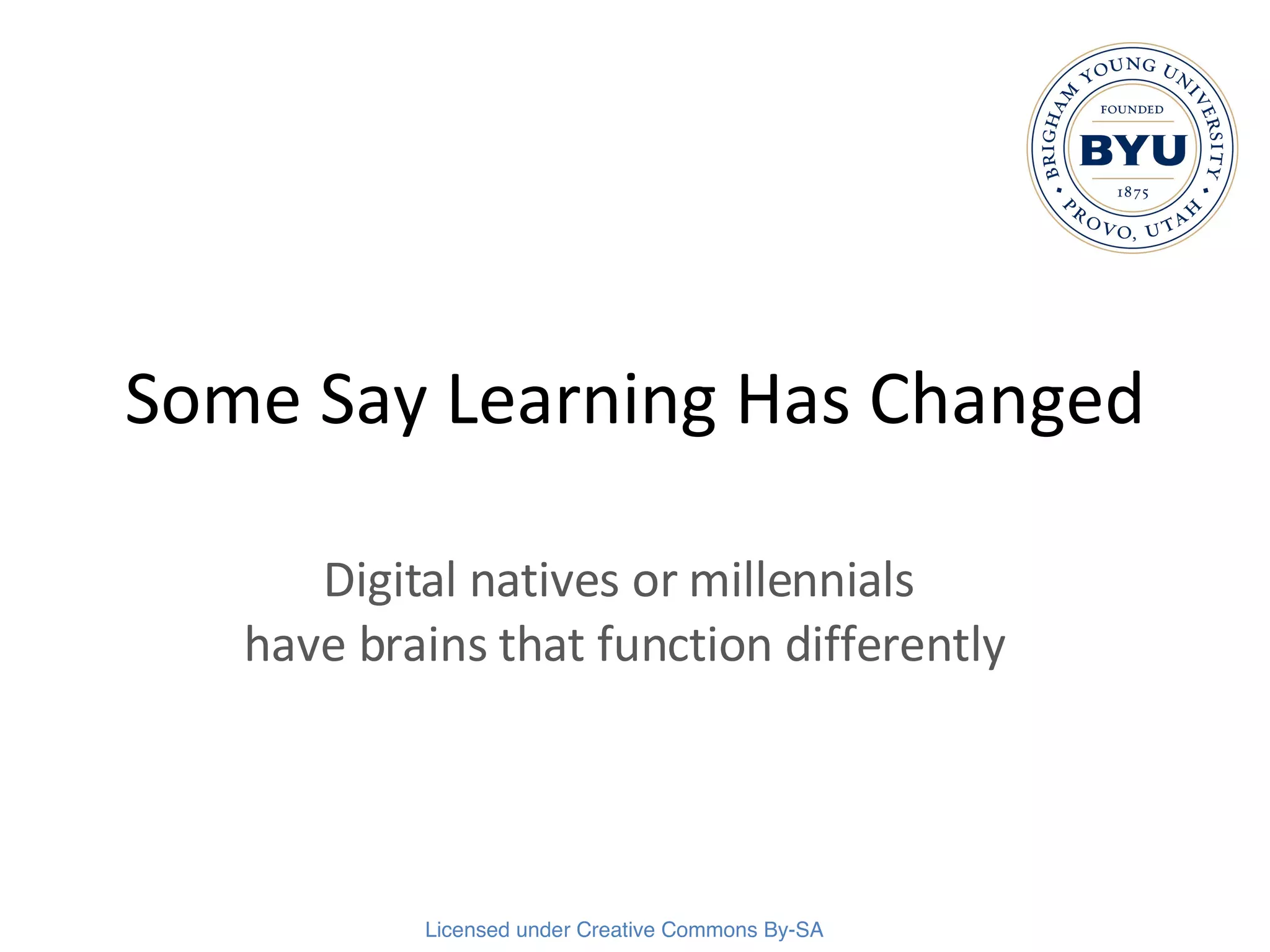 Some Say Learning Has Changed Digital natives or millennials  have brains that function differently 