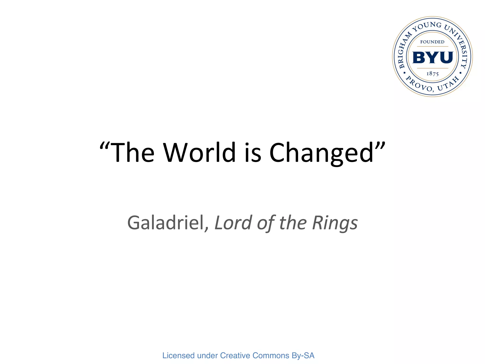 “ The World is Changed” Galadriel,  Lord of the Rings 
