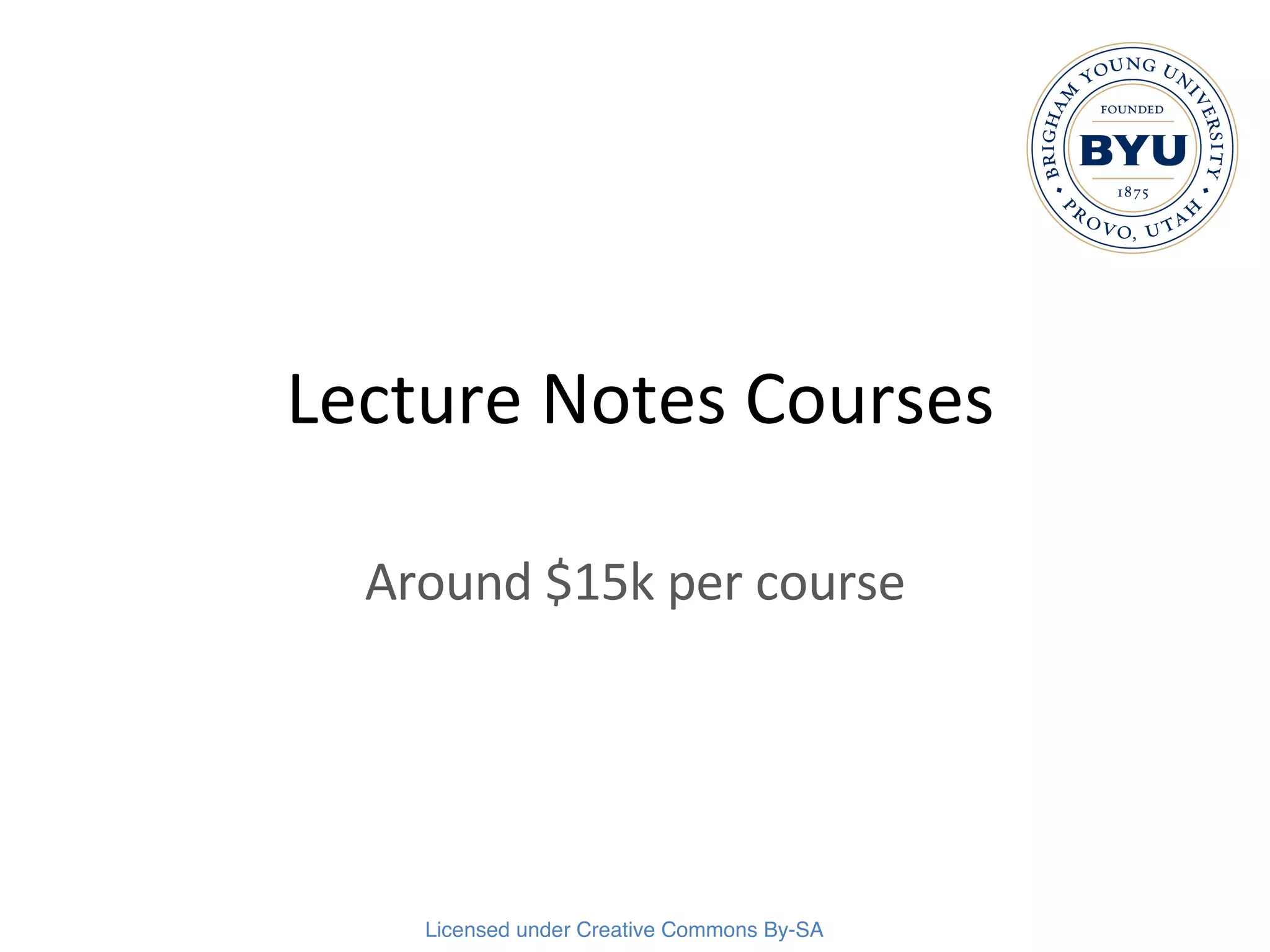 Lecture Notes Courses Around $15k per course 