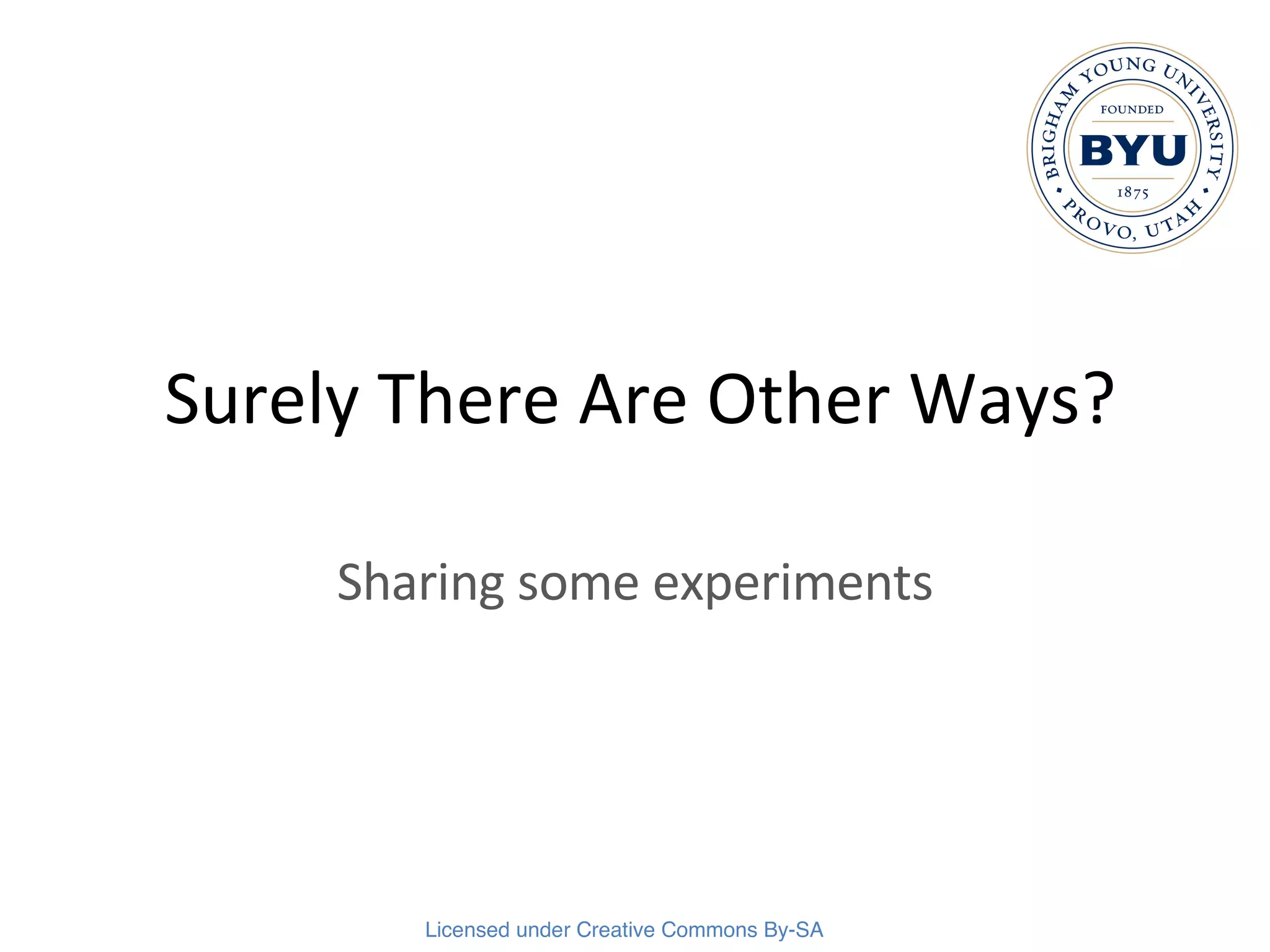 Surely There Are Other Ways? Sharing some experiments 