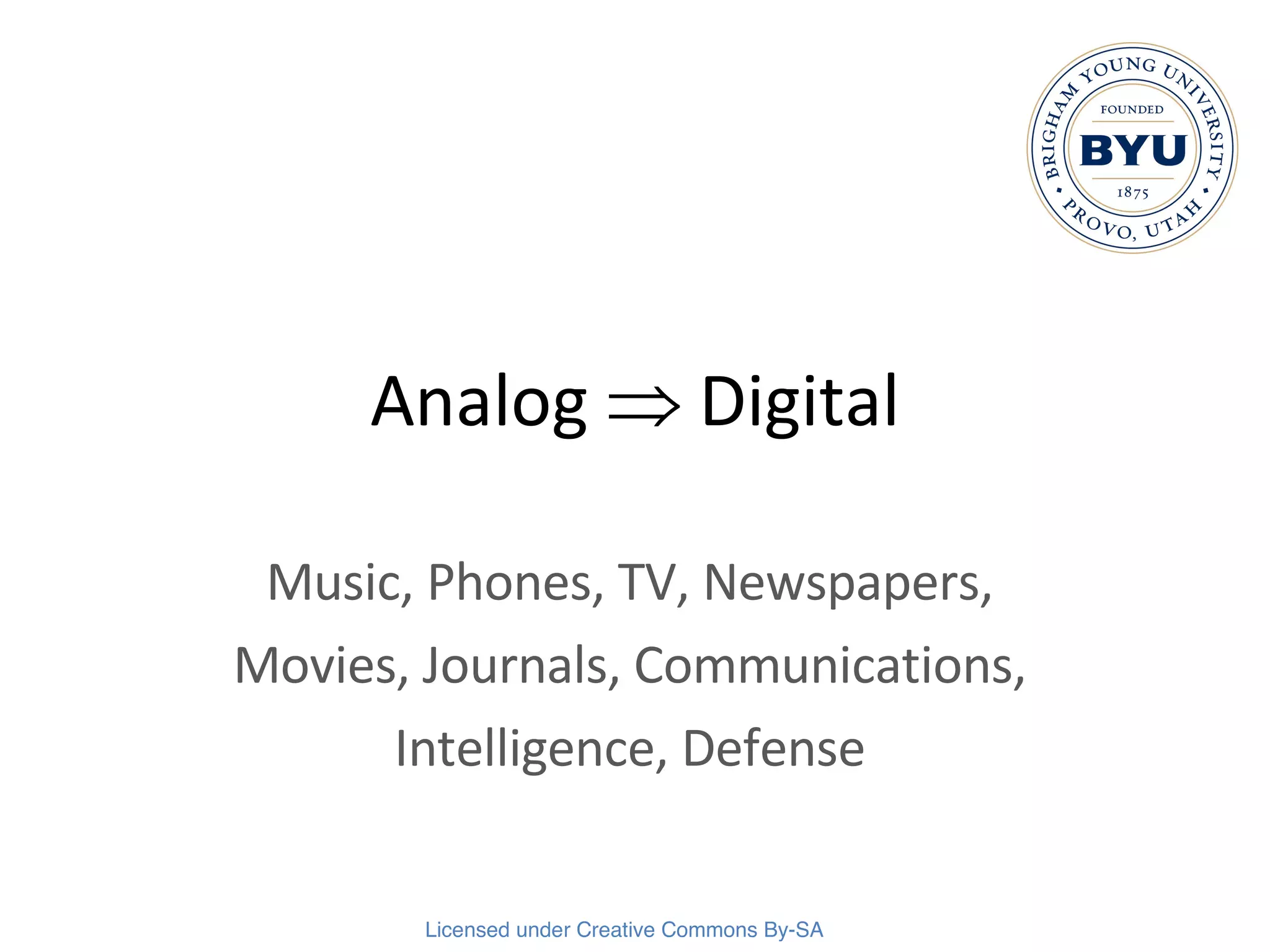 Analog    Digital Music, Phones, TV, Newspapers, Movies, Journals, Communications, Intelligence, Defense 