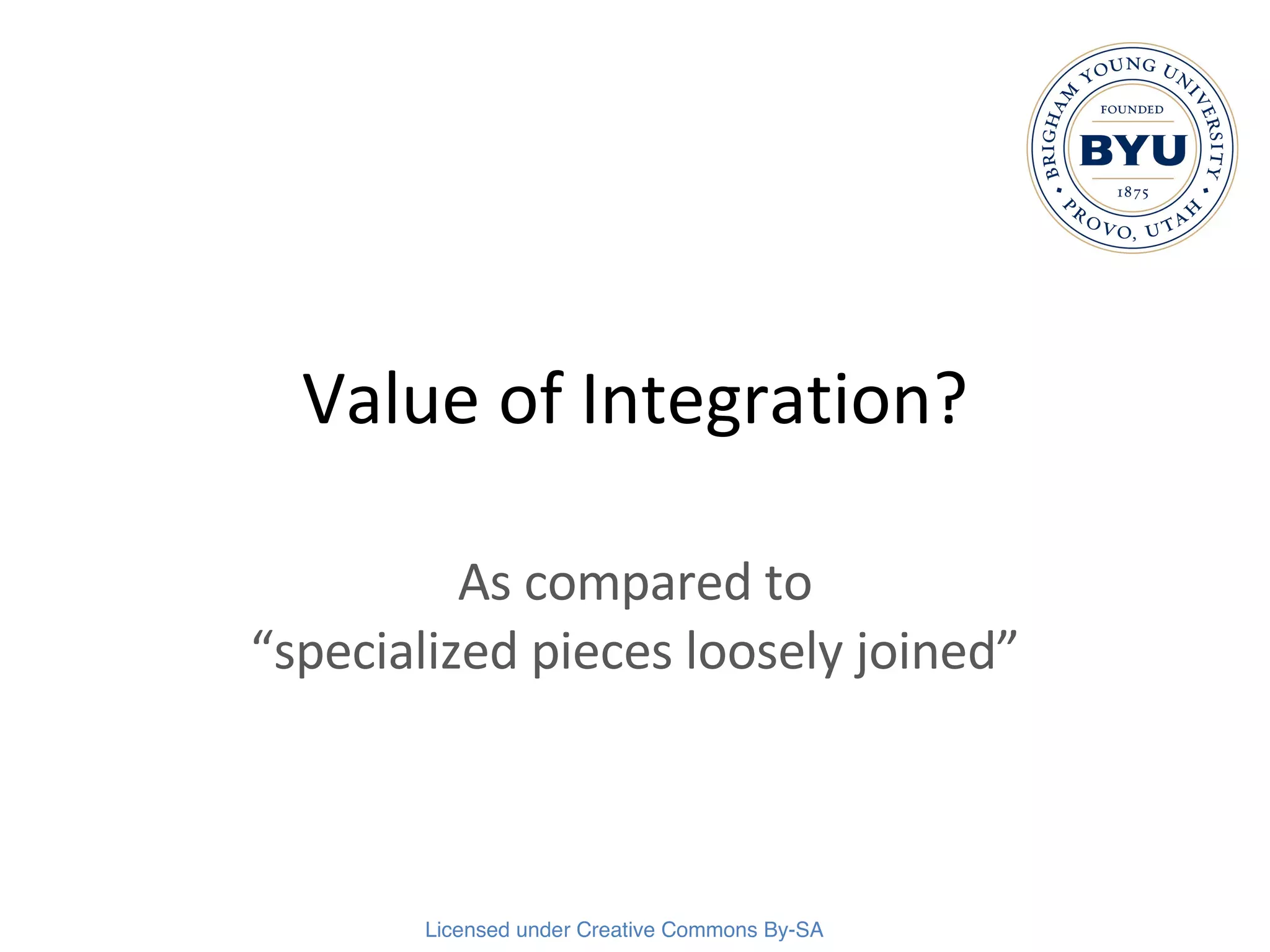 Value of Integration? As compared to “specialized pieces loosely joined” 
