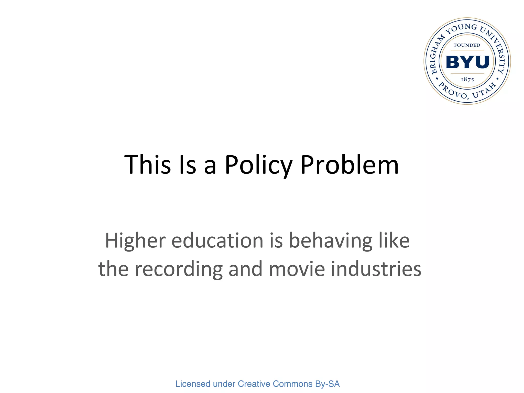 This Is a Policy Problem Higher education is behaving like  the recording and movie industries 
