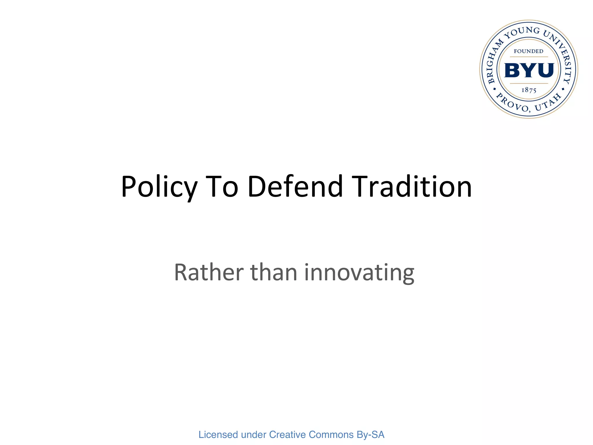 Policy To Defend Tradition Rather than innovating 