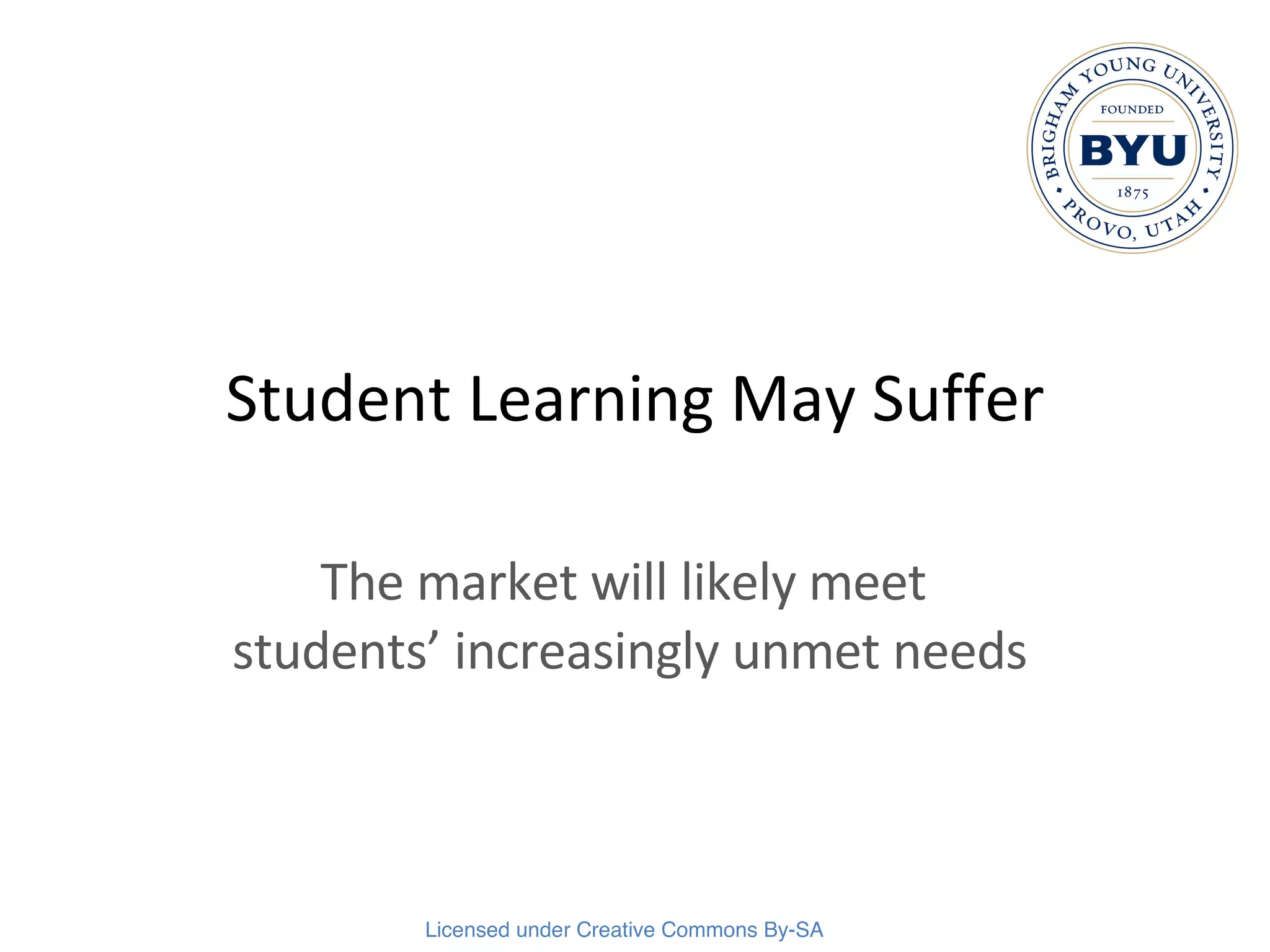 Student Learning May Suffer The market will likely meet  students’ increasingly unmet needs 