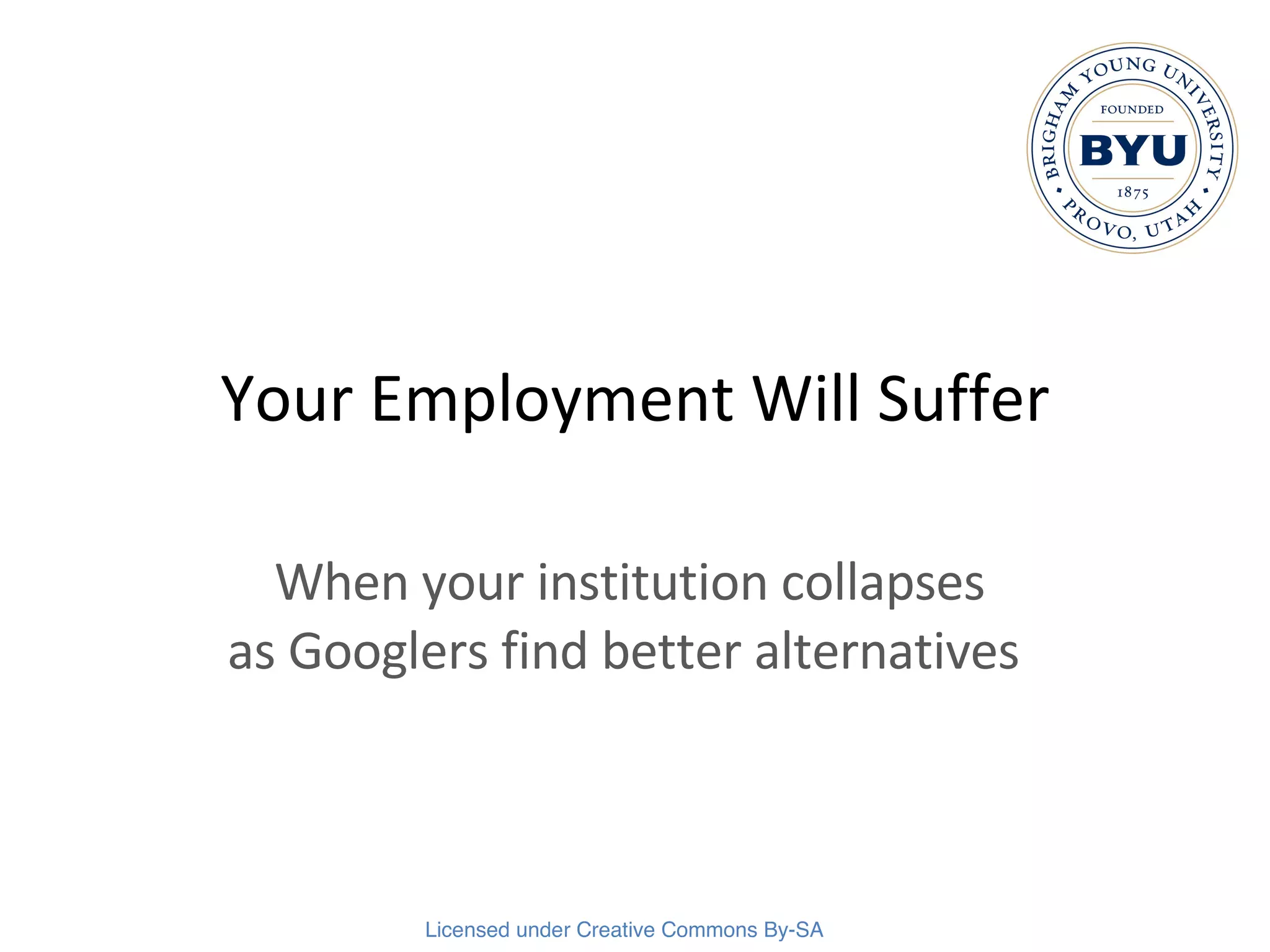 Your Employment Will Suffer When your institution collapses as Googlers find better alternatives  