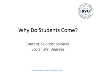 Why Do Students Come? Content, Support Services  Social Life, Degrees 