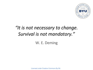 “ It is not necessary to change. Survival is not mandatory.” W. E. Deming 