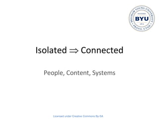 Isolated    Connected People, Content, Systems 
