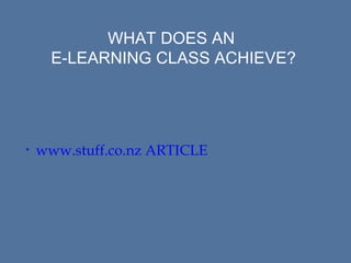 WHAT DOES AN
E-LEARNING CLASS ACHIEVE?

•

www.stuff.co.nz ARTICLE

 