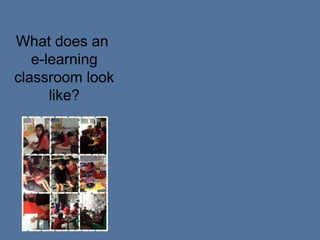 What does an
e-learning
classroom look
like?

 