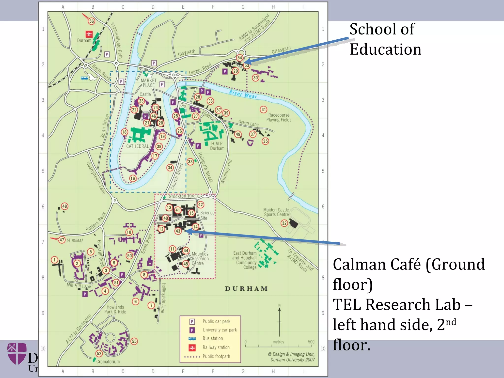 School of Education Calman Café (Ground floor) TEL Research Lab – left hand side, 2 nd  floor. 