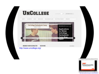 ( )
http://www.uncollege.org/

http://www.youtube.com/watch?v=BWRn3W8QI_0

 