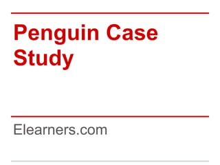 Penguin Case
Study
Elearners.com
 