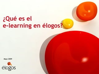 ¿Qué es el  e-learning en élogos? Mayo 2009 