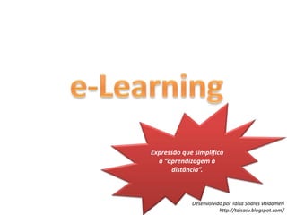 e-LearningExpressão que simplifica a “aprendizagem à distância”.