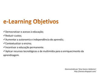 e-Learning Objetivos Democratizar o acesso à educação; 