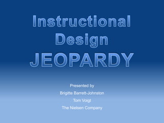 Presented by
Brigitte Barrett-Johnston
       Tom Voigt
 The Nielsen Company
 