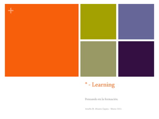 * - Learning Pensando en la formación. Serafín M. Alvarez Zapata – Marzo 2011 