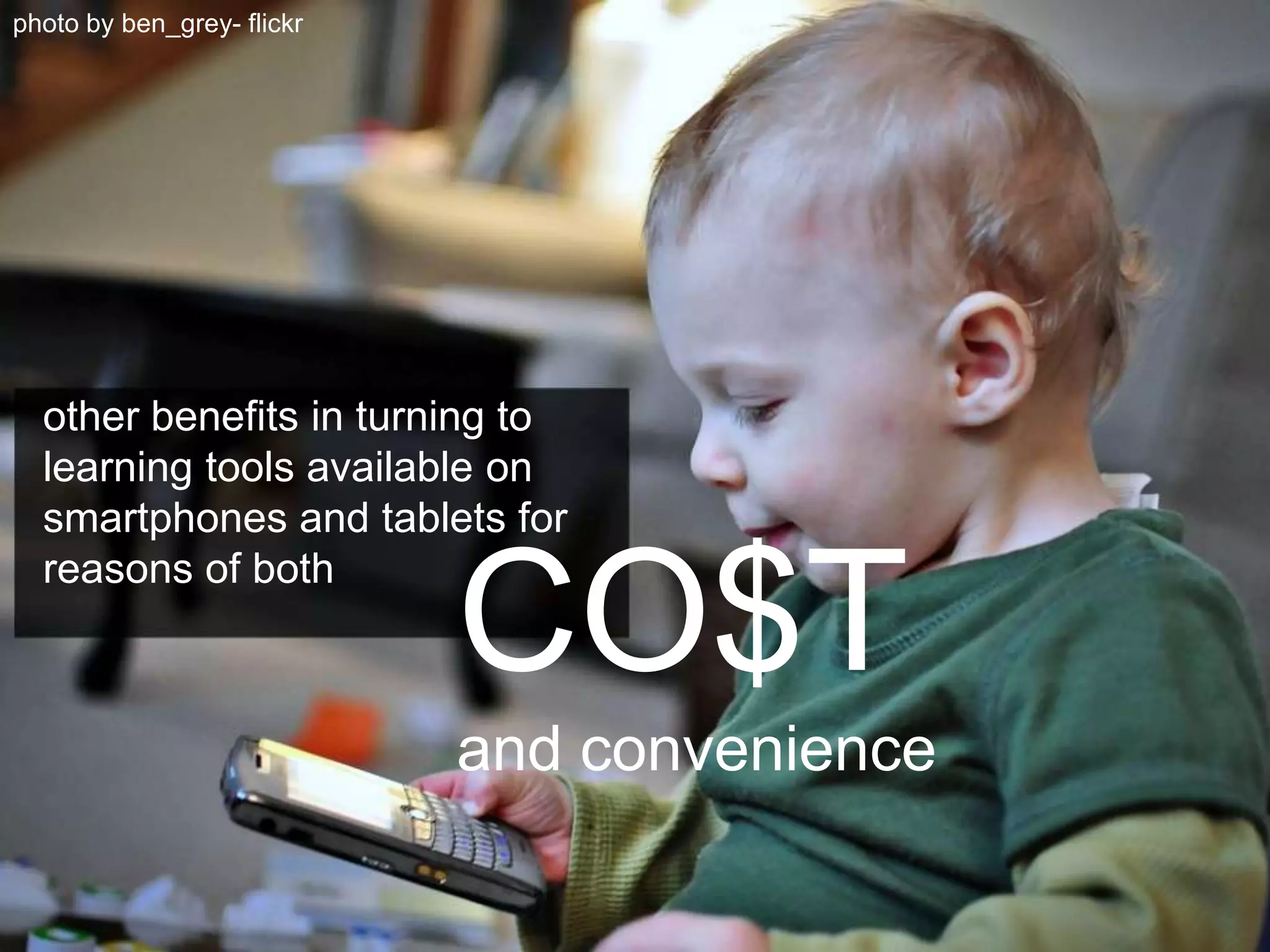 photo by ben_grey- flickrother benefits in turning to learning tools available on smartphones and tablets for  reasons of bothCO$T and convenience