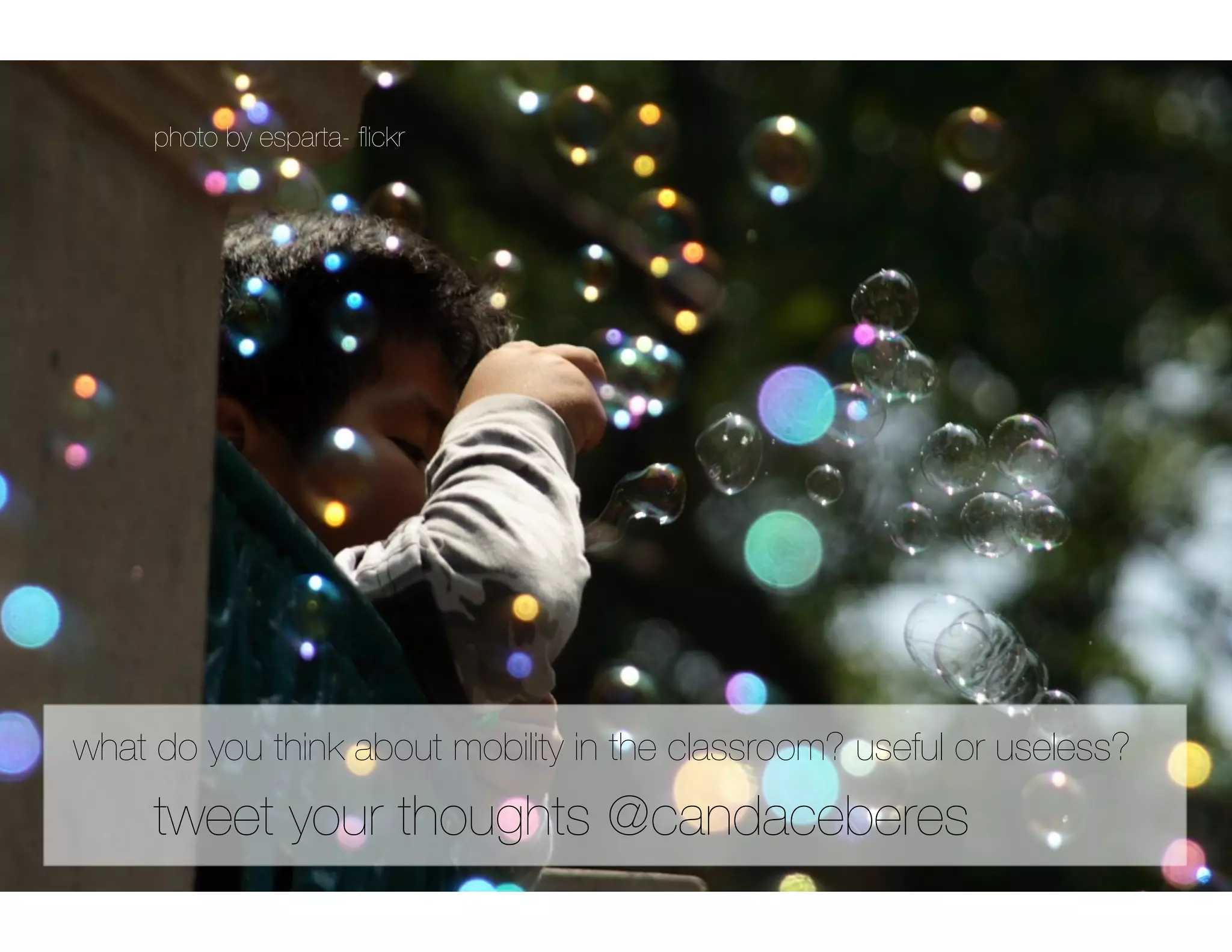 photo by esparta- ﬂickr




what do you think about mobility in the classroom? useful or useless?
     tweet your thoughts @candaceberes
 