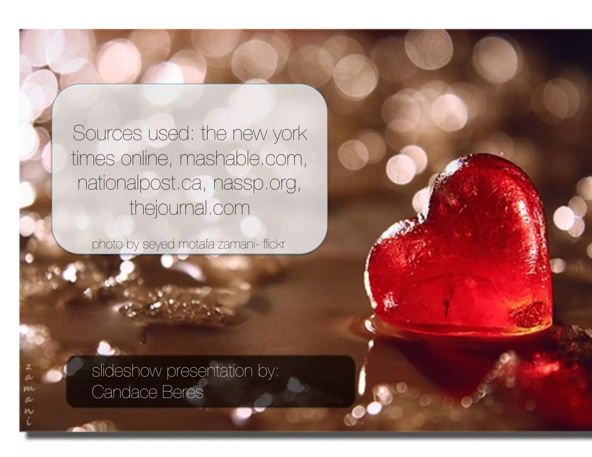 Sources used: the new york
times online, mashable.com,
 nationalpost.ca, nassp.org,
       thejournal.com
  photo by seyed motafa zamani- ﬂickr




  slideshow presentation by:
  Candace Beres
 