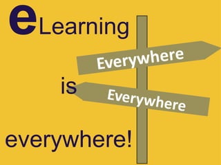 e Learning ? is ? everywhere! 