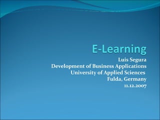 Luis Segura Development of Business Applications University of Applied Sciences  Fulda, Germany 11.12.2007 