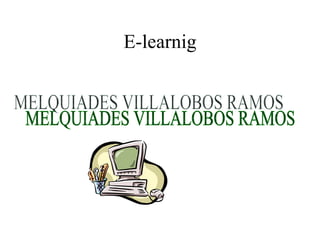 E-learnig MELQUIADES VILLALOBOS RAMOS 