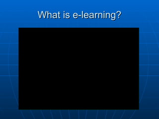 What is e-learning? 