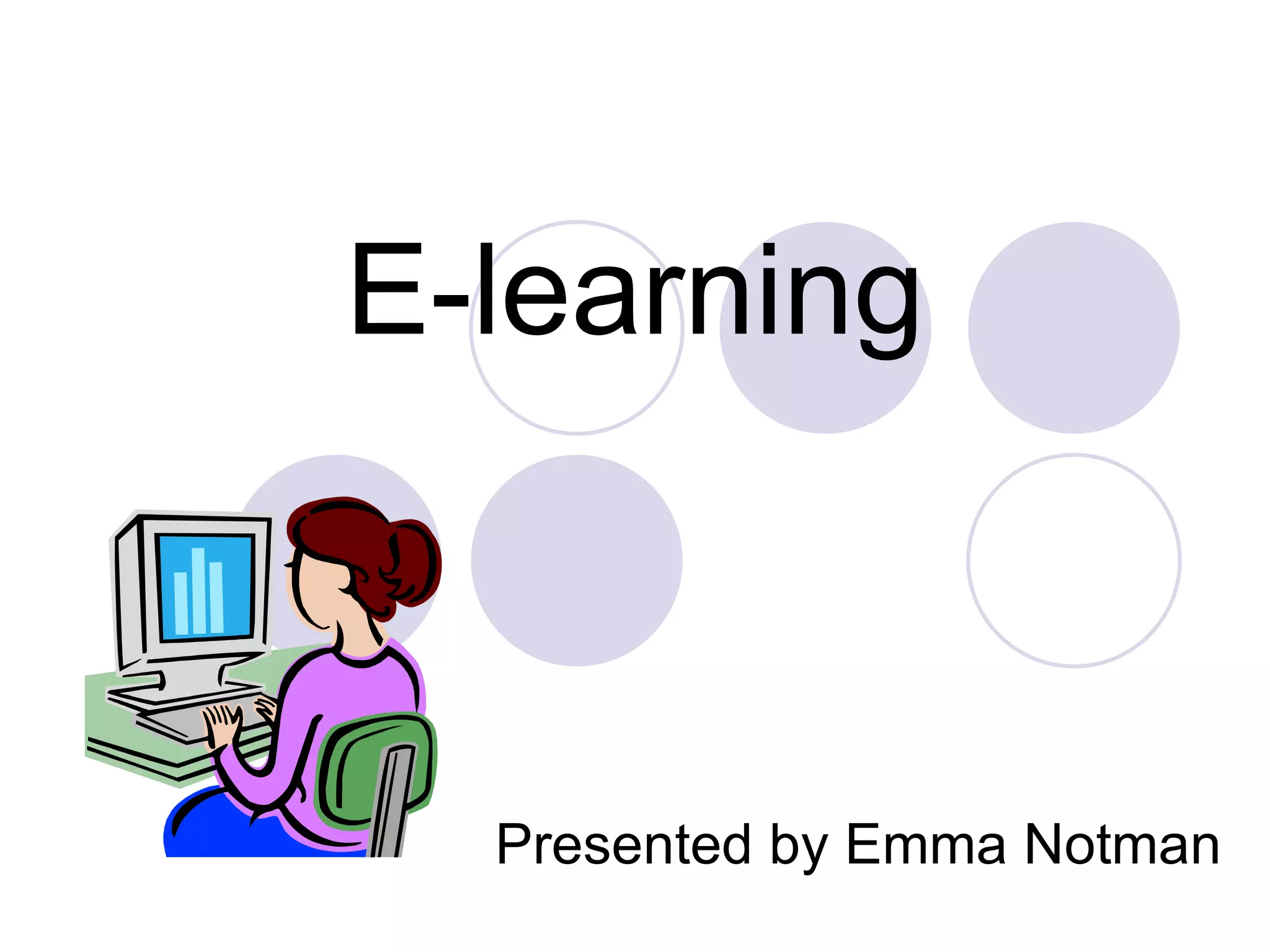 E-learning Presented by Emma Notman 