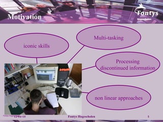 iconic skills Multi-tasking Processing discontinued information non linear approaches Motivation 