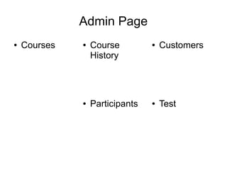 Admin Page
● Courses ● Course
History
● Customers
● Test● Participants
 