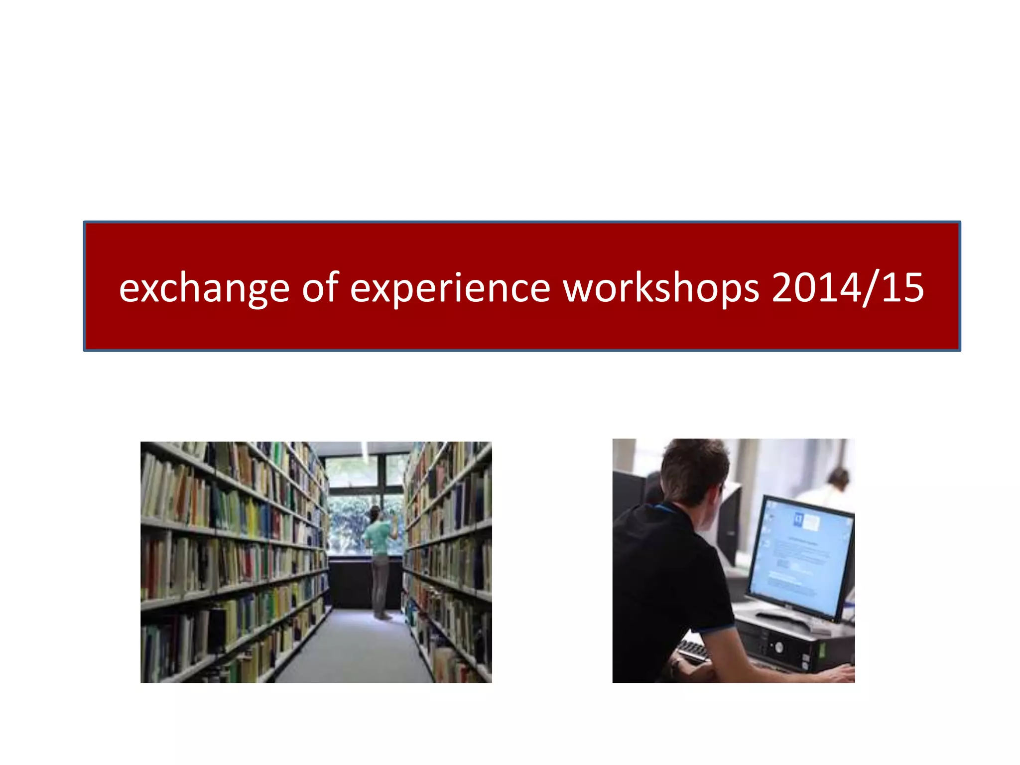 exchange of experience workshops 2014/15 
 
